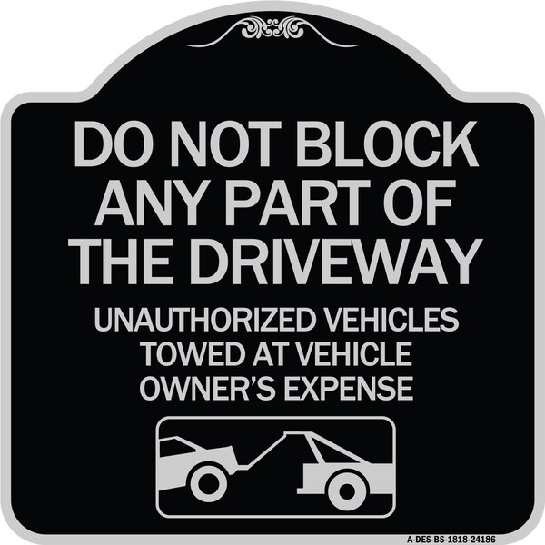 Signmission Do Not Block ANY Part of the Driveway Unauthorized Vehicles Towed at Owner Expense, BS-1818-24186 A-DES-BS-1818-24186 - main